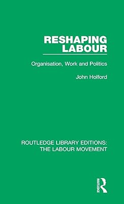 Reshaping Labour (Routledge Library Editions: The Labour Movement)