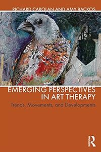 Emerging Perspectives in Art Therapy: Trends, Movements, and Developments by Richard Carolan