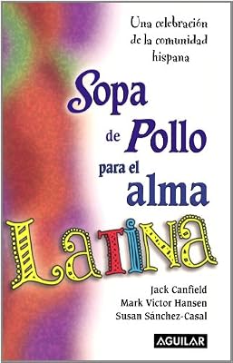 Sopa de pollo para el alma latina/ Chicken Soup for the Latino Soul (Chicken Soup for the Soul) (Spanish Edition)