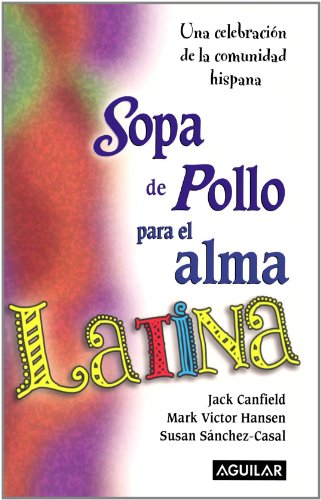 Sopa de pollo para el alma latina/ Chicken Soup for the Latino Soul (Chicken Soup for the Soul) (Spanish Edition) by Jack Canfield