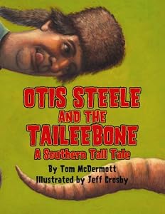 Otis Steele and the Taileebone!: A Southern Tall Tale by Tom McDermott