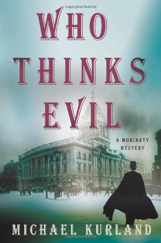 Who Thinks Evil: A Professor Moriarty Novel by Michael Kurland
