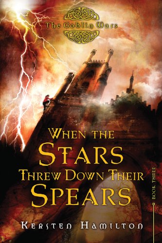When the Stars Threw Down Their Spears: The Goblin Wars, Book Three by Kersten Hamilton