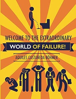 Welcome to the Extraordinary World of Failure!