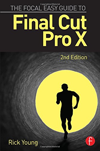The Focal Easy Guide to Final Cut Pro X by Rick Young