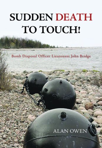 Sudden Death to Touch!: Bomb Disposal Officer Lieutenant John Bridge by Alan Owen