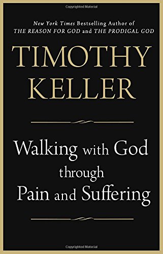 Walking with God through Pain and Suffering by Timothy Keller
