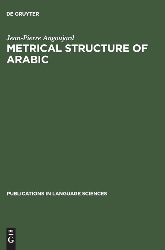 Metrical Structure of Arabic (Publications in Language Sciences, 35) by Jean-Pierre Angoujard
