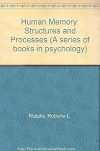 Human memory: Structures and processes (A Series of books in psychology) by Roberta L Klatzky