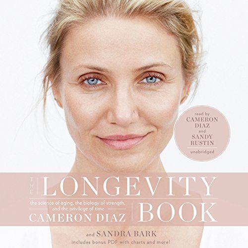 The Longevity Book: The Biology of Resilience, the Privilege of Time, and the New Science of Aging by Cameron Diaz