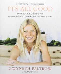 IT'S ALL GOOD: Delicious, Easy Recipes That Will Make You Look Good and Feel Great by Gwyneth Paltrow