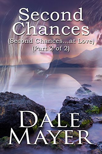 Second Chances: Part 2 of 2 by Dale Mayer