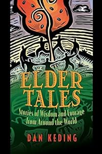 Elder Tales: Stories of Wisdom and Courage from Around the World
