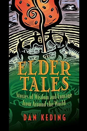 Elder Tales: Stories of Wisdom and Courage from Around the World by Dan Keding