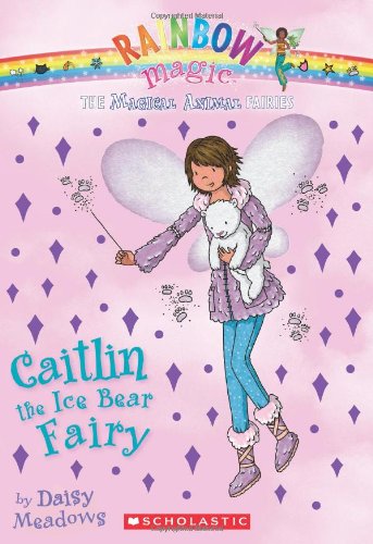 Magical Animal Fairies #7: Caitlin the Ice Bear Fairy: A Rainbow Magic Book by Daisy Meadows
