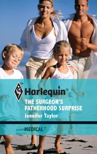 The Surgeon's Fatherhood Surprise by Jennifer Taylor