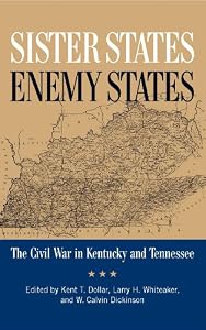 Sister States, Enemy States: The Civil War in Kentucky and Tennessee by Kent Dollar