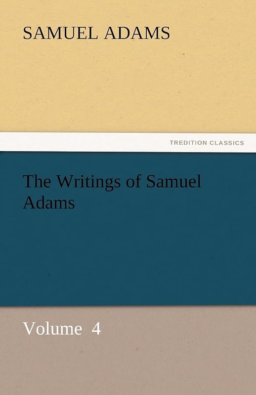 The Writings of Samuel Adams by Samuel Adams
