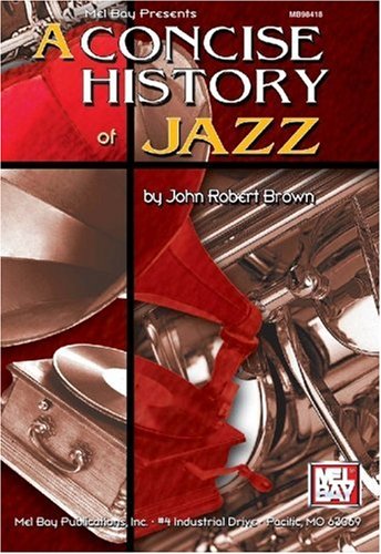Mel Bay's Concise History of Jazz by John Robert Brown