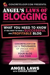 ConcreteLoop.com Presents: Angel's Laws of Blogging: What You Need to Know if You Want to Have a Successful and Profitable Blog