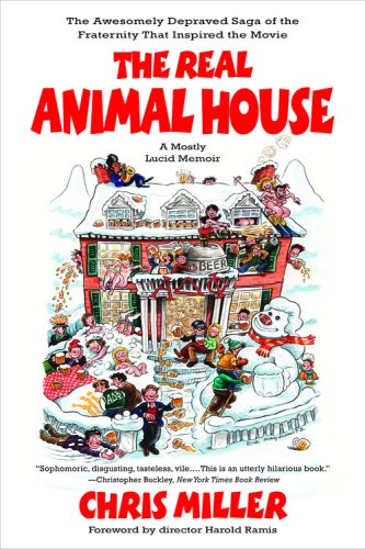 The Real Animal House: The Awesomely Depraved Saga of the Fraternity That Inspired the Movie