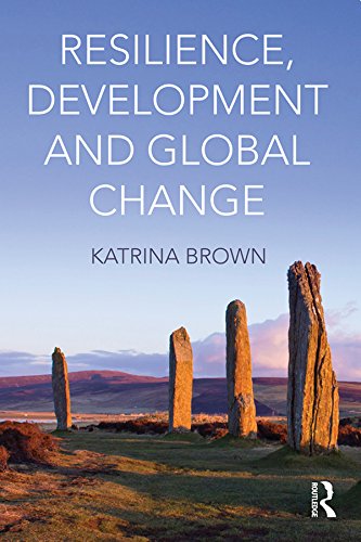 Resilience, Development and Global Change by Katrina Brown