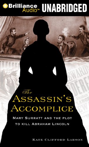 The Assassin's Accomplice: Mary Surratt and the Plot to Kill Abraham Lincoln by Kate Clifford Larson