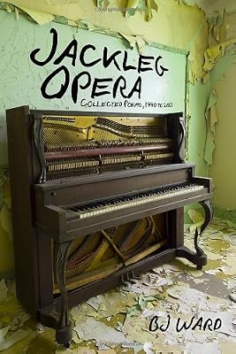 Jackleg Opera: Collected Poems, 1990 to 2013