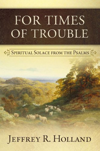 For Times of Trouble by Jeffrey R. Holland