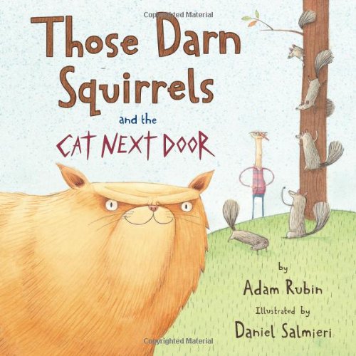 Those Darn Squirrels and the Cat Next Door by Adam Rubin