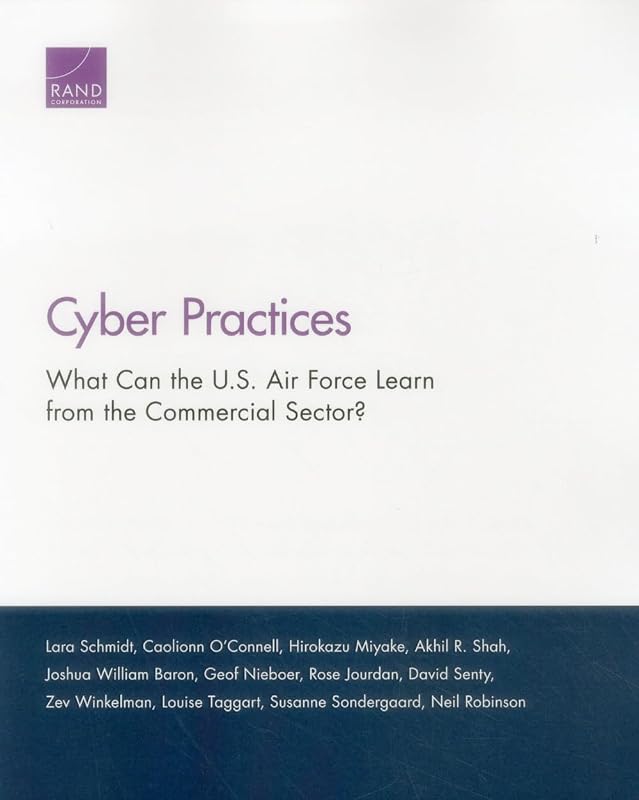 Cyber Practices: What Can the U.S. Air Force Learn from the Commercial Sector? by Lara Schmidt