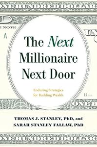 The Next Millionaire Next Door: Enduring Strategies for Building Wealth