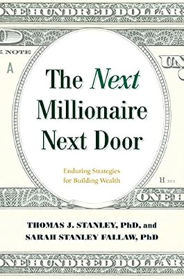 The Next Millionaire Next Door: Enduring Strategies for Building Wealth