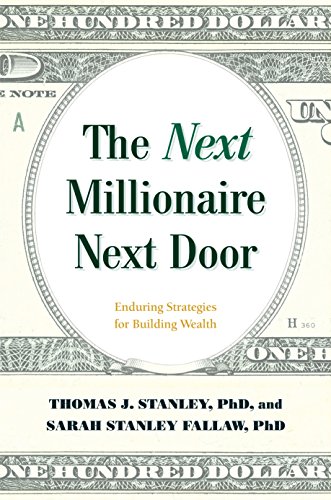The Next Millionaire Next Door: Enduring Strategies for Building Wealth by Thomas J Stanley