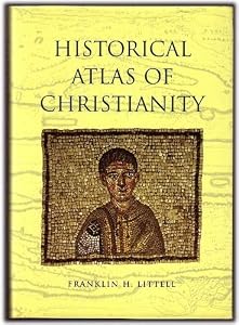Historical Atlas of Christianity by Franklin H. Littell