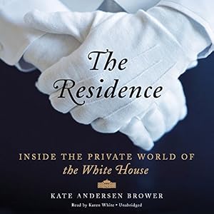 The Residence: Inside the Private World of the White House