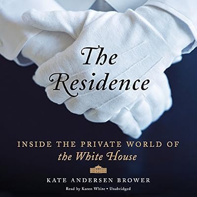The Residence: Inside the Private World of the White House