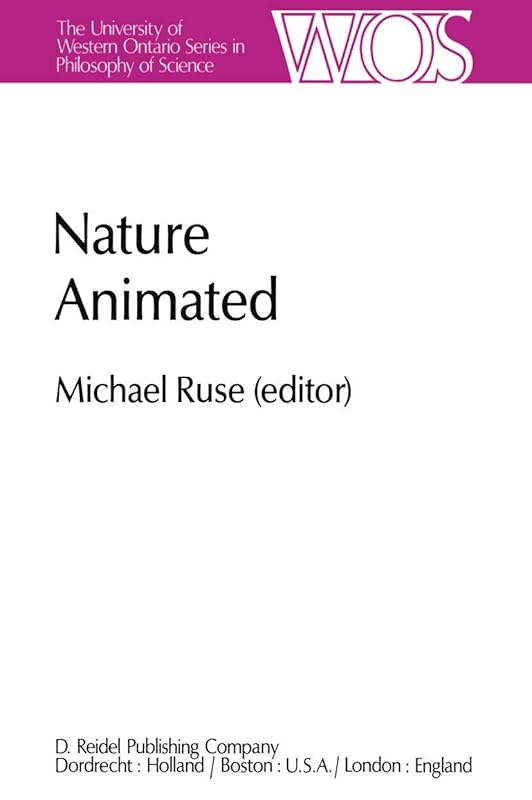 Nature Animated: Historical and Philosophical Case Studies in Greek Medicine, Nineteenth-Century and Recent Biology, Psychiatry, and ... Ontario Series in Philosophy of Science, 21) by M. Ruse