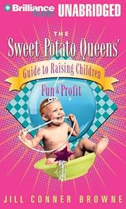 The Sweet Potato Queens' Guide to Raising Children for Fun and Profit (Sweet Potato Queens Series)