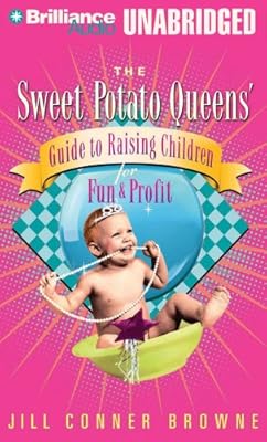 The Sweet Potato Queens' Guide to Raising Children for Fun and Profit (Sweet Potato Queens Series)