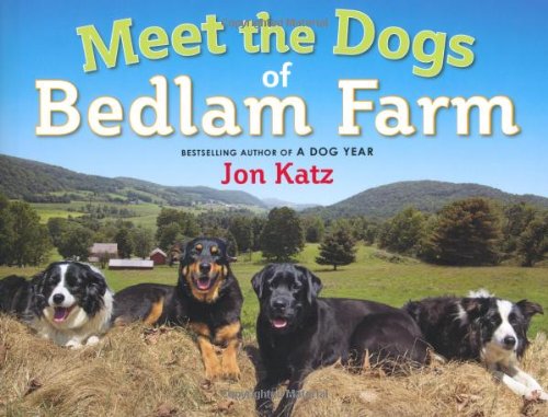 Meet the Dogs of Bedlam Farm by Jon Katz