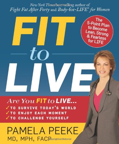 Fit to Live: The 5-Point Plan to be Lean, Strong, and Fearless for Life by Pamela Peeke