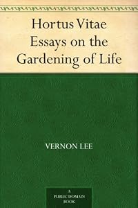 Hortus Vitae Essays on the Gardening of Life