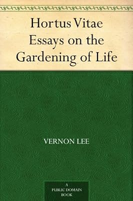 Hortus Vitae Essays on the Gardening of Life