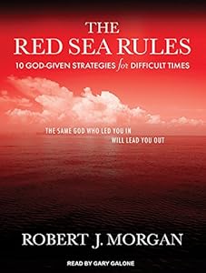 The Red Sea Rules: 10 God-Given Strategies for Difficult Times