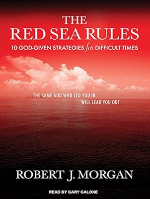 The Red Sea Rules: 10 God-Given Strategies for Difficult Times
