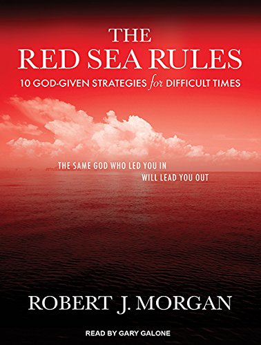 The Red Sea Rules: 10 God-Given Strategies for Difficult Times by Robert J. Morgan