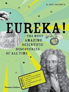 Eureka!: The most amazing scientific discoveries of all time by Mike Goldsmith