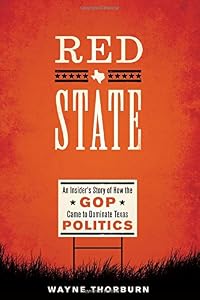 Red State: An Insider's Story of How the GOP Came to Dominate Texas Politics