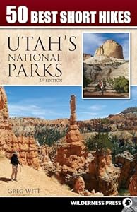50 Best Short Hikes in Utah's National Parks by Greg Witt
